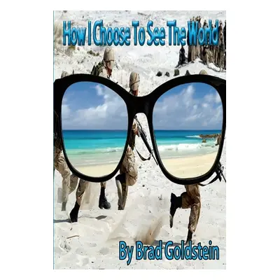 "How I Choose To See The World" - "" ("Goldstein Brad")(Paperback)