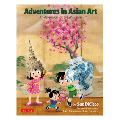 "Adventures in Asian Art: An Afternoon at the Museum" - "" ("Dicicco Sue")(Pevná vazba)