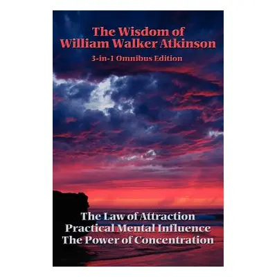 "The Wisdom of William Walker Atkinson" - "" ("Atkinson William Walker")(Paperback)