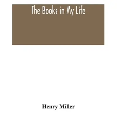 "The books in my life" - "" ("Miller Henry")(Paperback)