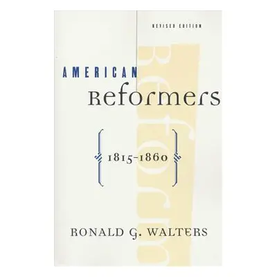 "American Reformers, 1815-1860, Revised Edition" - "" ("Walters Ronald")(Paperback)