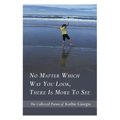 "No Matter Which Way You Look, There Is More to See" - "" ("Giorgio Kathie")(Paperback)