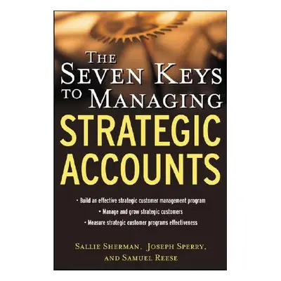 "The Seven Keys to Managing Strategic Accounts" - "" ("Sherman Sallie")(Pevná vazba)