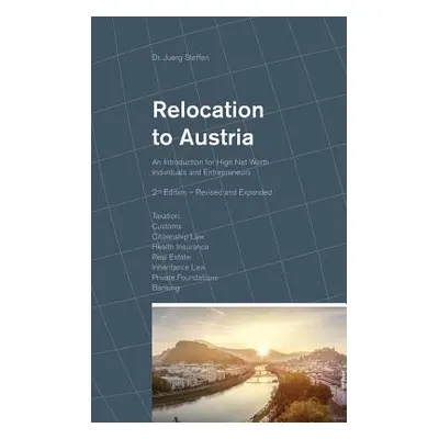 "Relocation to Austria: An Introduction for High Net Worth Individuals and Entrepreneurs" - "" (