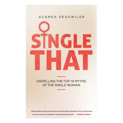 "Single That: Dispelling The Top 10 Myths Of The Single Woman" - "" ("Deadwiler Acamea")(Paperba