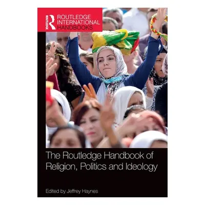 "The Routledge Handbook of Religion, Politics and Ideology" - "" ("Haynes Jeffrey")(Pevná vazba)