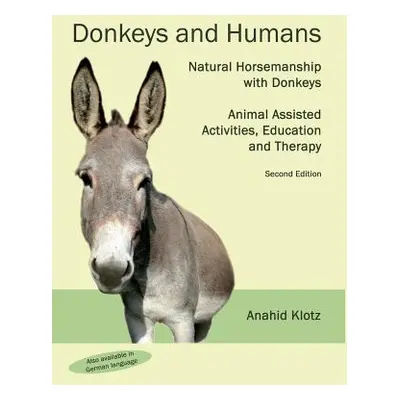 "Donkeys and Humans: Natural Horsemanship with Donkeys Focus: Animal Assisted Activities, Educat