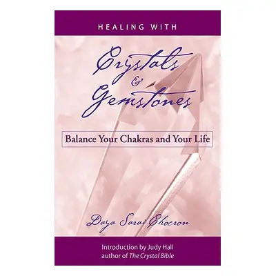 "Healing with Crystals and Gemstones: Balance Your Chakras and Your Life" - "" ("Chocron Daya Sa