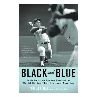 "Black and Blue: Sandy Koufax, the Robinson Boys, and the World Series That Stunned America" - "