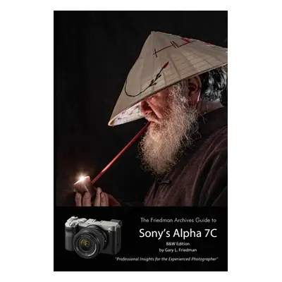 "The Friedman Archives Guide to Sony's A7C (B&W Edition)" - "" ("Friedman Gary L.")(Paperback)