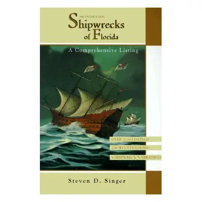 "Shipwrecks of Florida: A Comprehensive Listing, Second Edition" - "" ("Singer Steven D.")(Paper