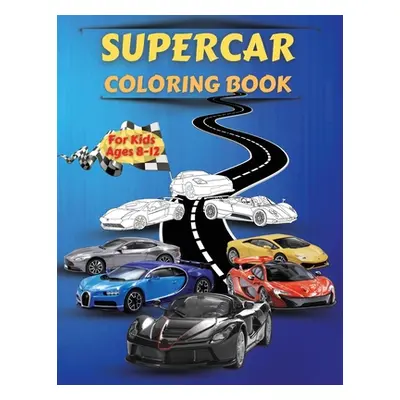 "Supercar Coloring Book For Kids Ages 8-12: Amazing Collection of Cool Cars Coloring Pages With 