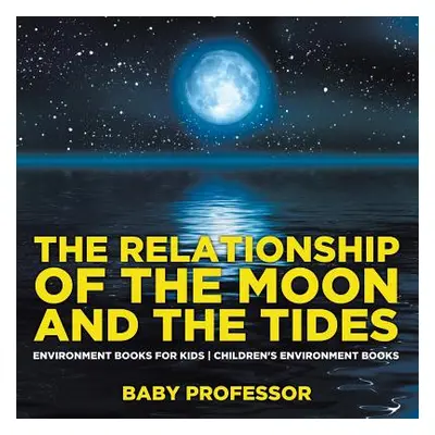 "The Relationship of the Moon and the Tides - Environment Books for Kids - Children's Environmen