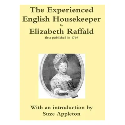 "The Experienced English Housekeeper by Elizabeth Raffald" - "" ("Appleton Suze")(Pevná vazba)