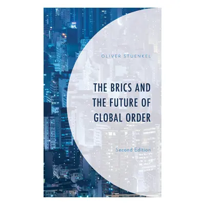 "The Brics and the Future of Global Order" - "" ("Stuenkel Oliver")(Paperback)