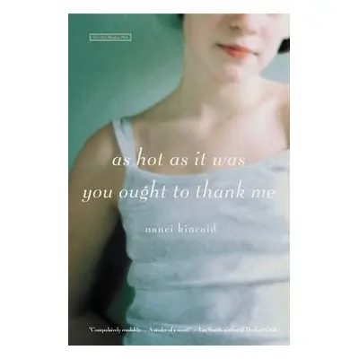 "As Hot as It Was You Ought to Thank Me" - "" ("Kincaid Nanci")(Paperback)