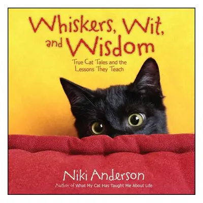 "Whiskers, Wit, and Wisdom: True Cat Tales and the Lessons They Teach" - "" ("Anderson Niki")(Pa