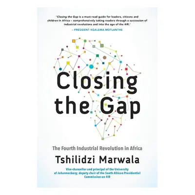 "Closing the Gap: The Fourth Industrial Revolution in Africa" - "" ("Marwala Tshilidzi")(Paperba