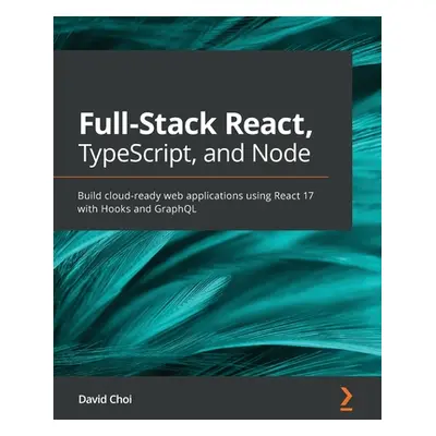 "Full-Stack React, TypeScript, and Node: Build cloud-ready web applications using React 17 with 