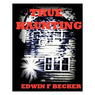 "True Haunting" - "" ("Becker Edwin F.")(Paperback)