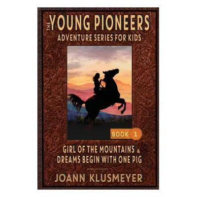 "GIRL OF THE MOUNTAINS and DREAMS BEGIN WITH ONE PIG: An Anthology of Young Pioneer Adventures" 