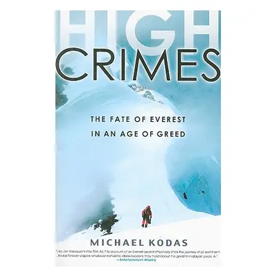 "High Crimes: The Fate of Everest in an Age of Greed" - "" ("Kodas Michael")(Paperback)