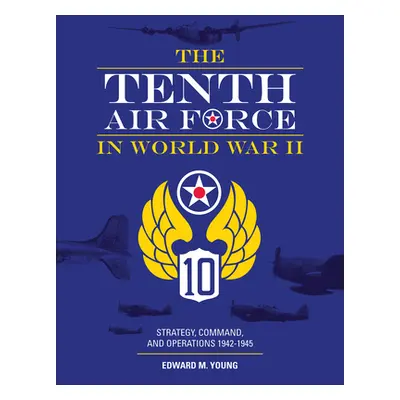 "The Tenth Air Force in World War II: Strategy, Command, and Operations 1942-1945" - "" ("Young 