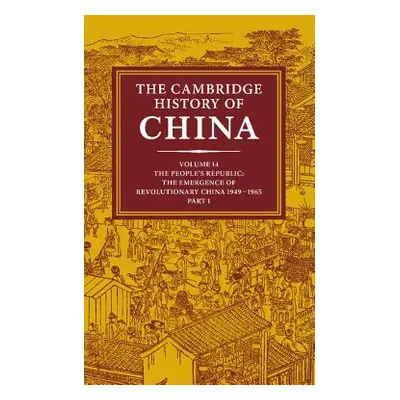 "The Cambridge History of China: Volume 14, the People's Republic, Part 1, the Emergence of Revo