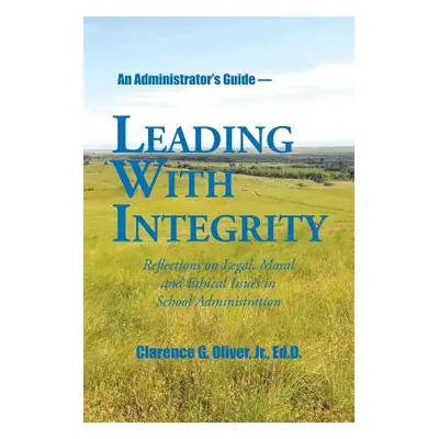 "Leading with Integrity: Reflections on Legal, Moral and Ethical Issues in School Administration