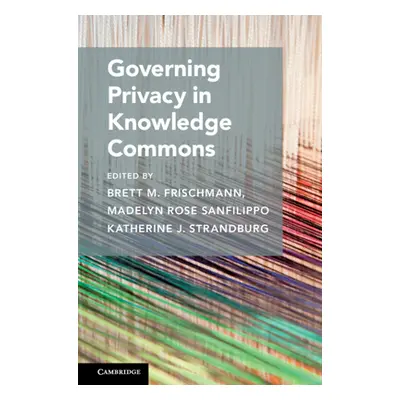 "Governing Privacy in Knowledge Commons" - "" ("Sanfilippo Madelyn Rose")(Pevná vazba)