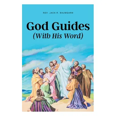 "God Guides: (With His Word)" - "" ("Baumgarn Jack R.")(Paperback)