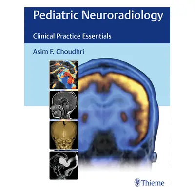 "Pediatric Neuroradiology: Clinical Practice Essentials" - "" ("Choudhri Asim F.")(Pevná vazba)