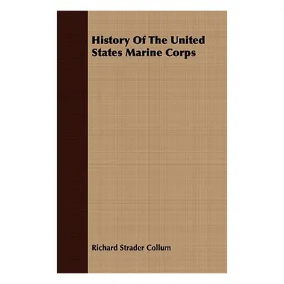 "History Of The United States Marine Corps" - "" ("Collum Richard Strader")(Paperback)