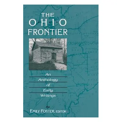 "The Ohio Frontier: An Anthology of Early Writings" - "" ("Foster Emily")(Paperback)