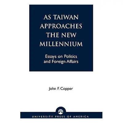 "As Taiwan Approaches the New Millennium: Essays on Politics and Foreign Affairs" - "" ("Copper 