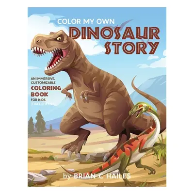 "Color My Own Dinosaur Story: An Immersive, Customizable Coloring Book for Kids (That Rhymes!)" 