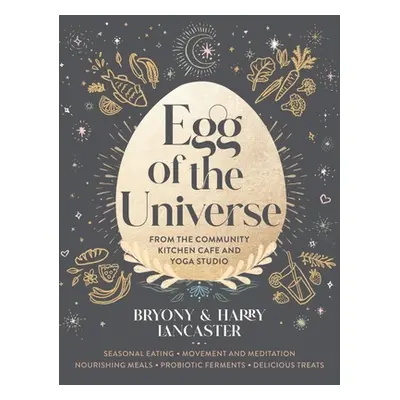 "Egg of the Universe: Recipes for Life from the Wholefoods Cafe and Yoga Studio" - "" ("Lancaste