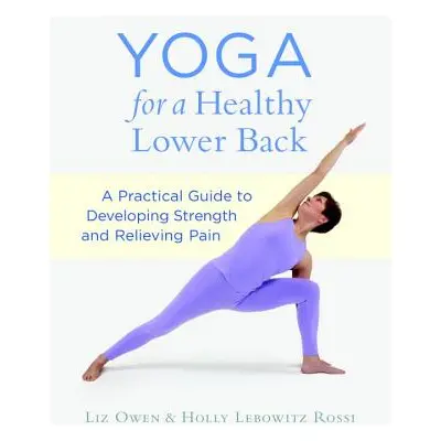 "Yoga for a Healthy Lower Back: A Practical Guide to Developing Strength and Relieving Pain" - "