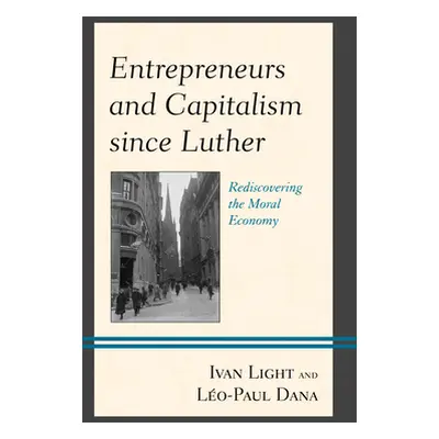 "Entrepreneurs and Capitalism Since Luther: Rediscovering the Moral Economy" - "" ("Light Ivan")