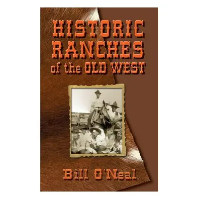 "Historic Ranches of the Old West" - "" ("O'Neal Bill")(Paperback)