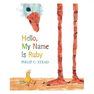 "Hello, My Name Is Ruby: A Picture Book" - "" ("Stead Philip C.")(Pevná vazba)