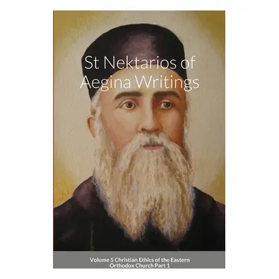 "St Nektarios of Aegina Writings Volume 5 Christian Ethics of the Eastern Orthodox Church Part 1