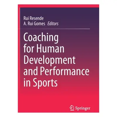 "Coaching for Human Development and Performance in Sports" - "" ("Resende Rui")(Pevná vazba)