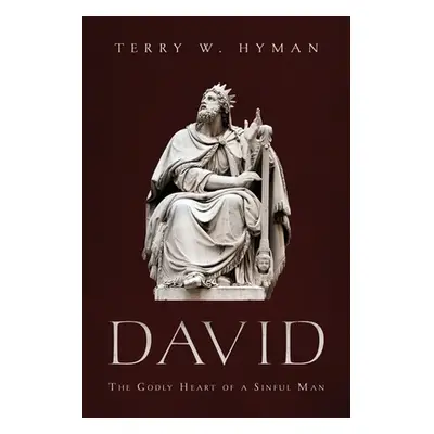 "David: The Godly Heart of a Sinful Man" - "" ("Hyman Terry W.")(Paperback)