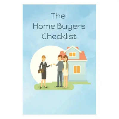 "The Home Buyers Checklist: First Time Home Buyer (Handbook)" - "" ("Journals Thoughtful")(Paper