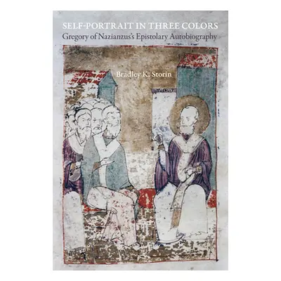 "Self-Portrait in Three Colors: Gregory of Nazianzus's Epistolary Autobiographyvolume 6" - "" ("