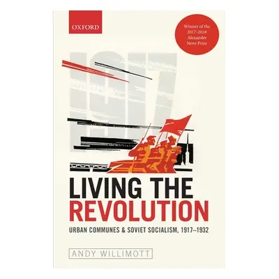 "Living the Revolution: Urban Communes & Soviet Socialism, 1917-1932" - "" ("Willimott Andy")(Pa