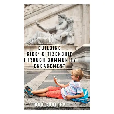 "Building Kids' Citizenship Through Community Engagement" - "" ("Dillon Justin")(Pevná vazba)