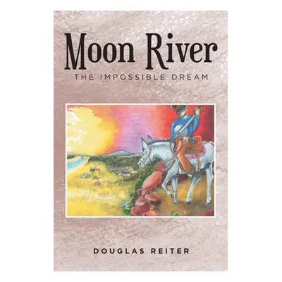 "Moon River: The Impossible Dream" - "" ("Reiter Douglas")(Paperback)