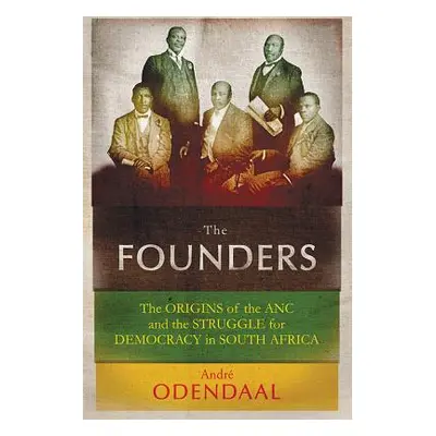 "The Founders: The Origins of the ANC and the Struggle for Democracy in South Africa" - "" ("Ode